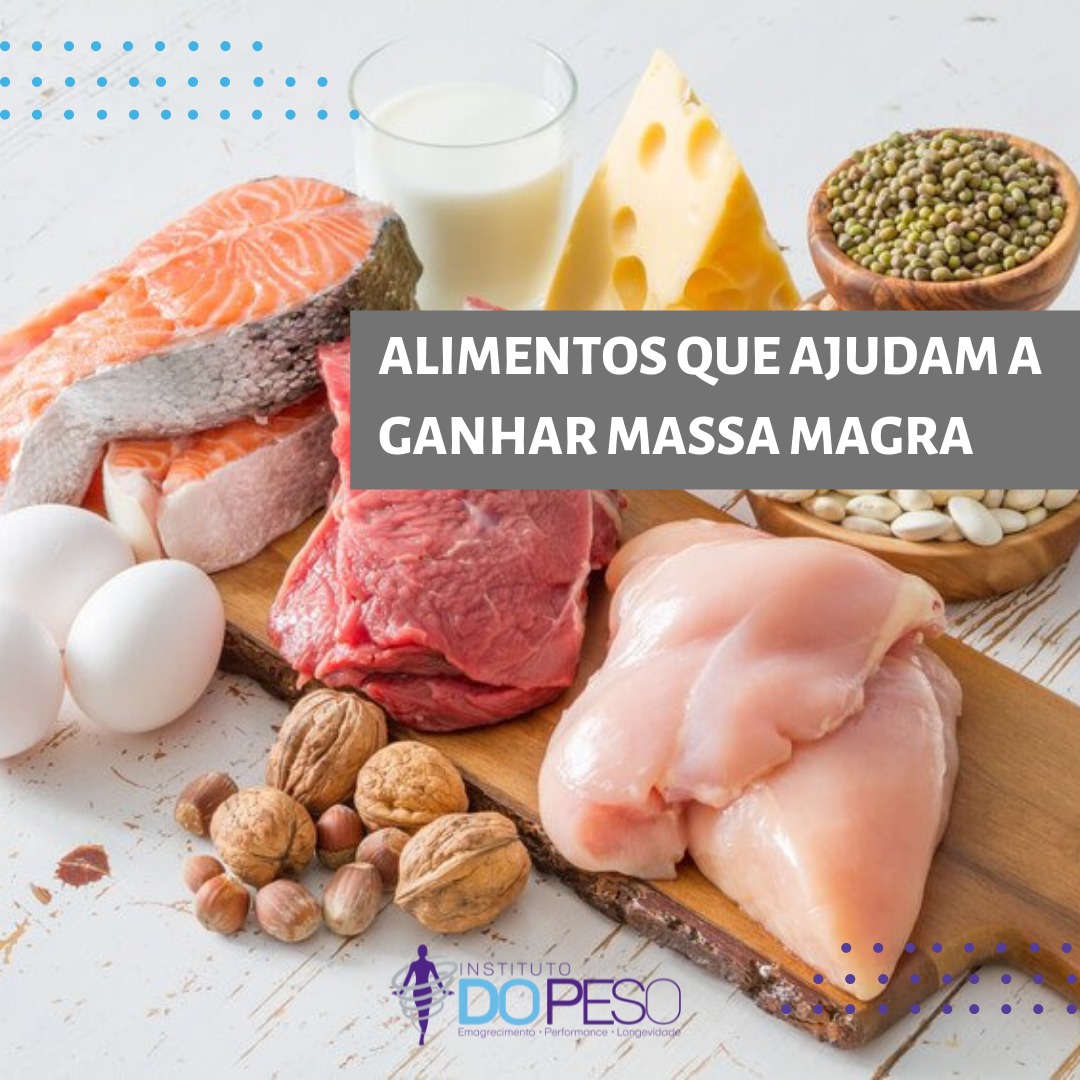 Alimentos que ajudam a ganhar massa magra - Instituto do Peso
